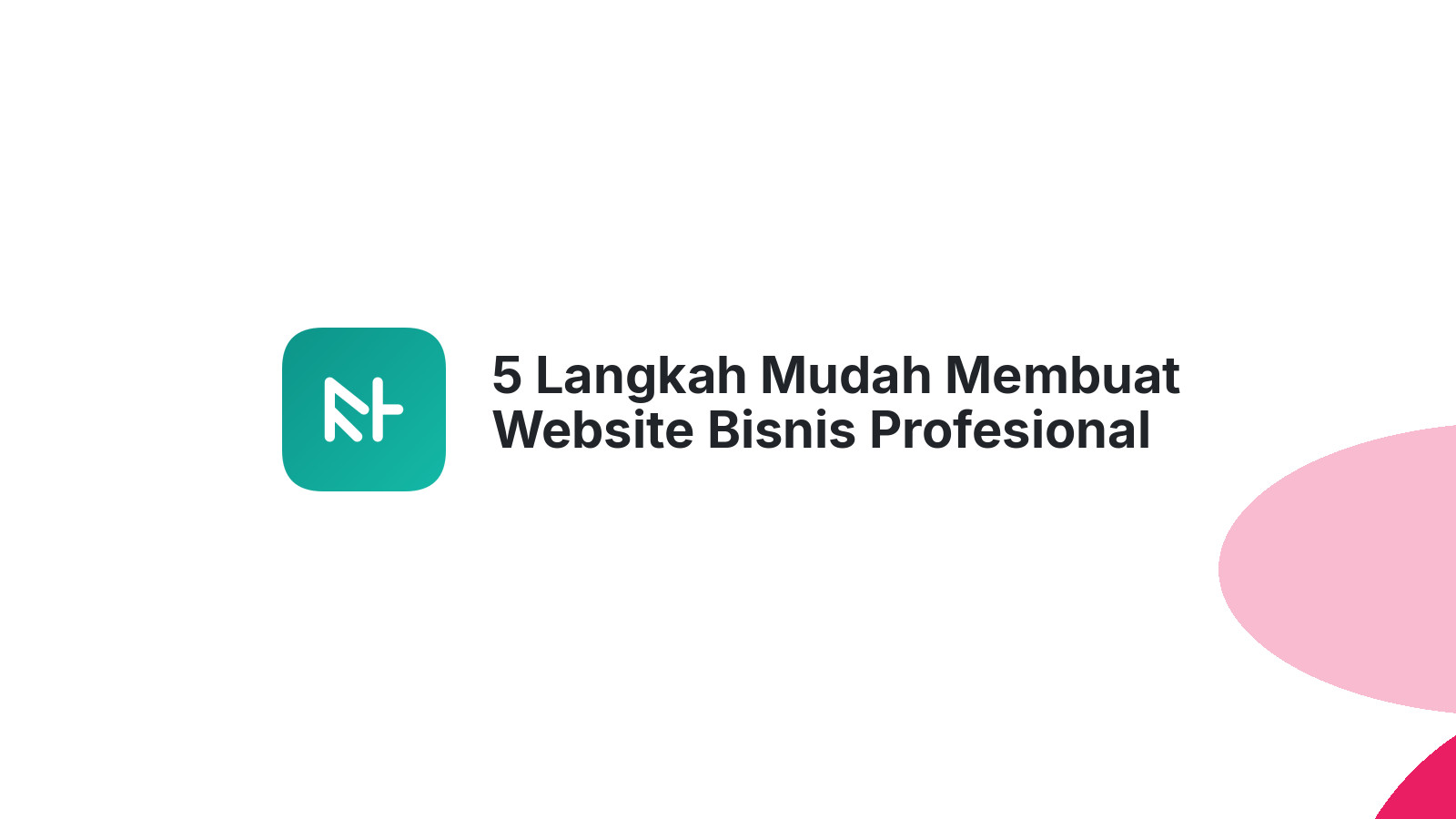 5 Langkah Mudah Membuat Website Bisnis Profesional
