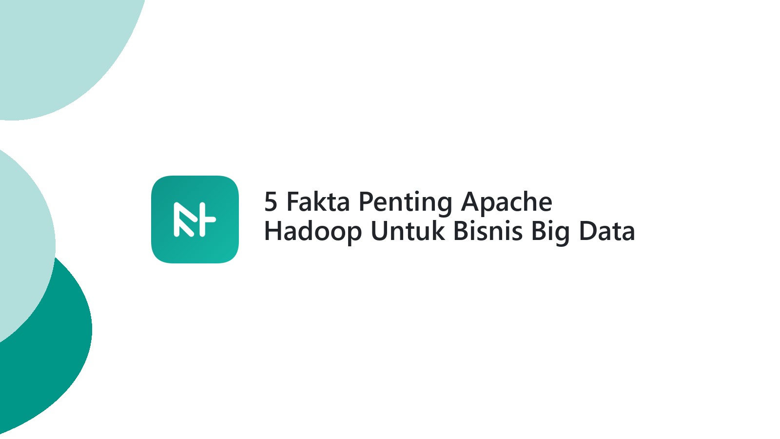5 Fakta Penting Apache Hadoop Untuk Bisnis Big Data