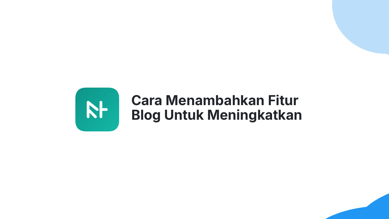 Cara Menambahkan Fitur Blog Untuk Meningkatkan Website Anda