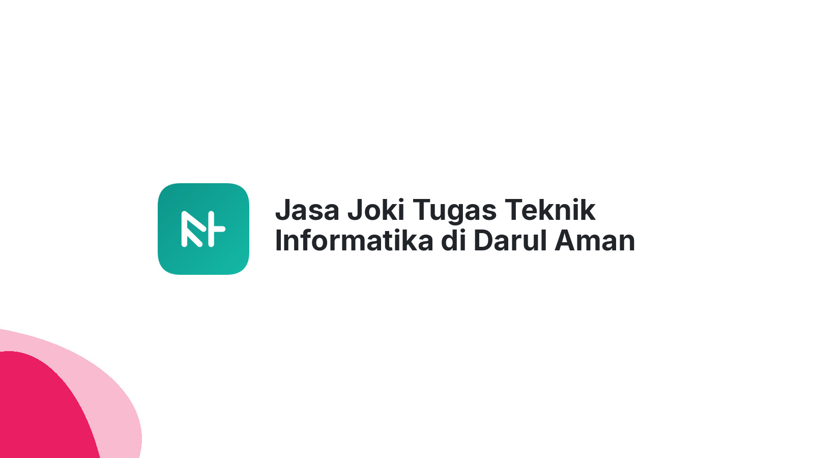Jasa Joki Tugas Teknik Informatika di Darul Aman