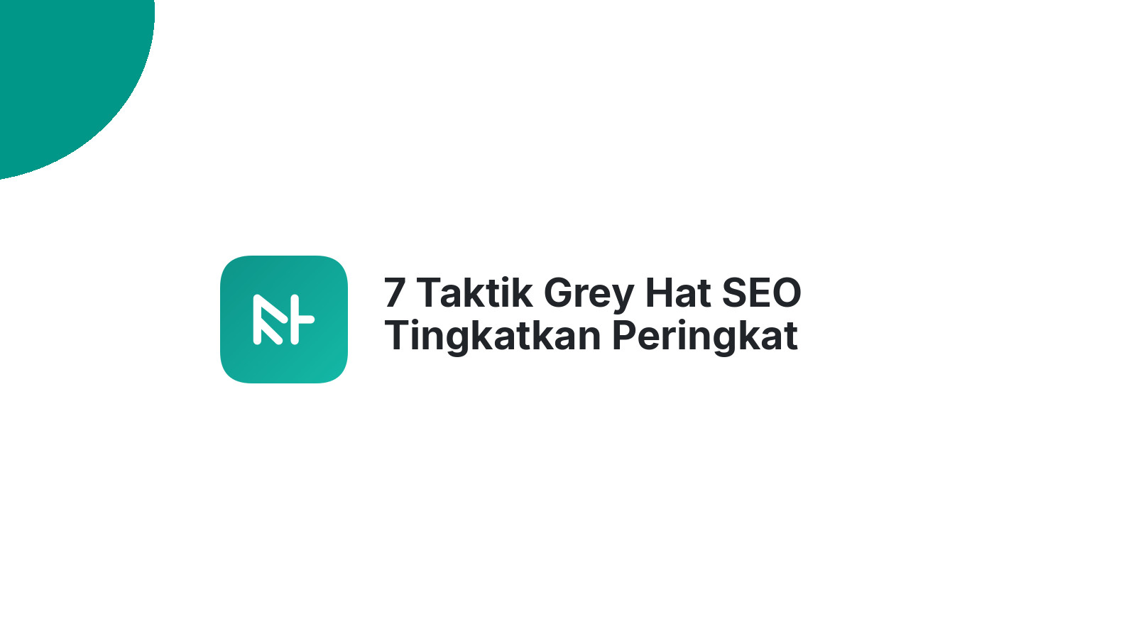7 Taktik Grey Hat SEO Tingkatkan Peringkat Website Anda