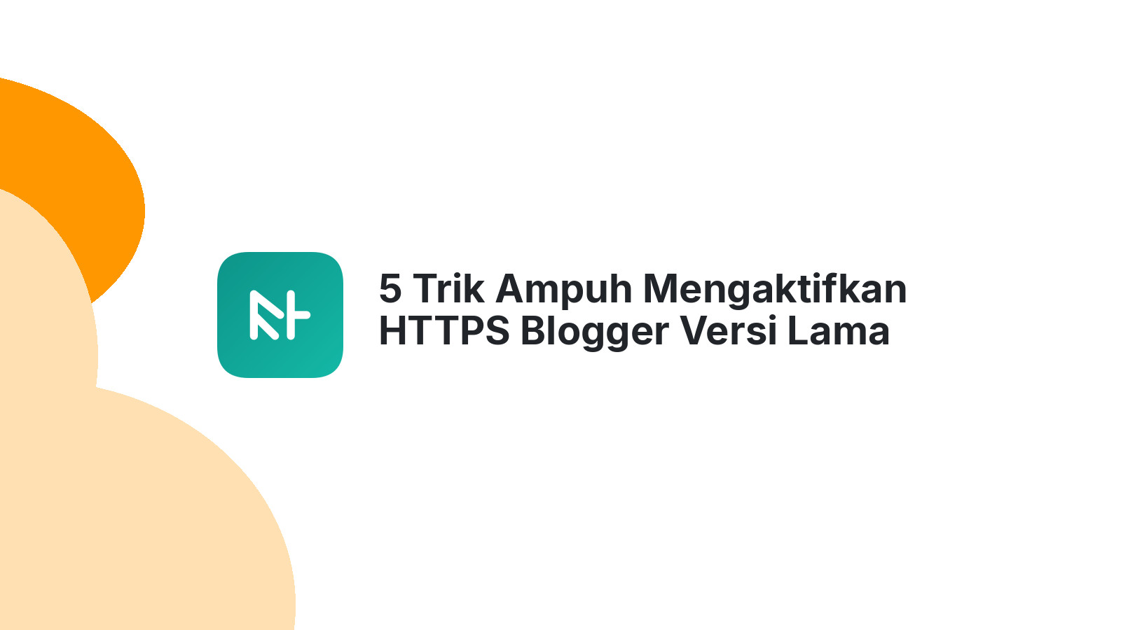 5 Trik Ampuh Mengaktifkan HTTPS Blogger Versi Lama Terbaru