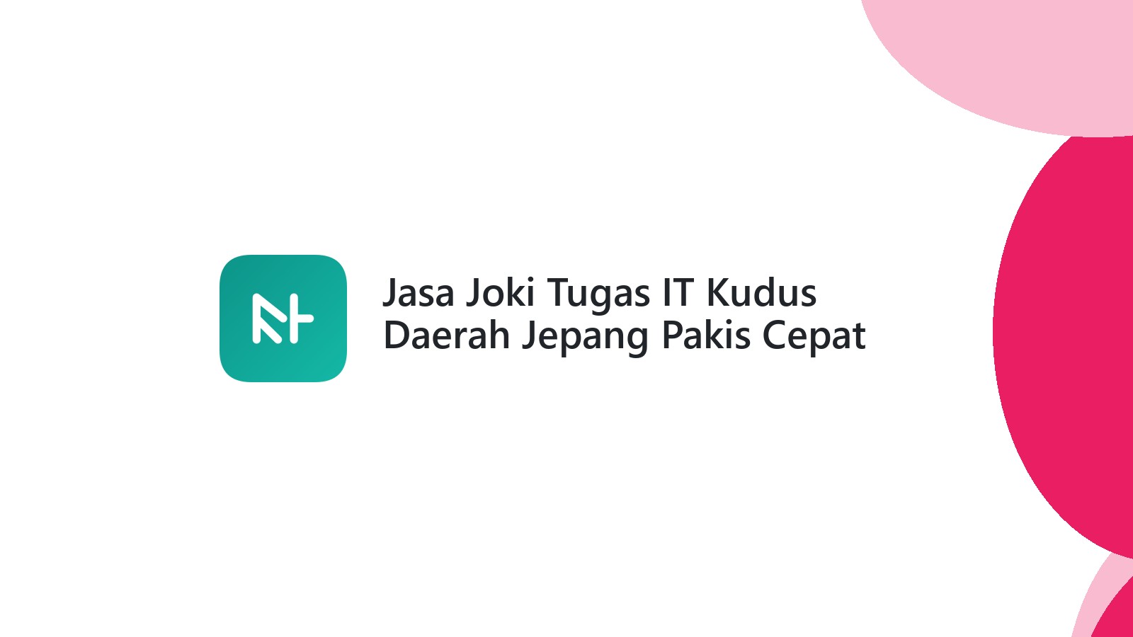 Jasa Joki Tugas IT Kudus Daerah Jepang Pakis Cepat