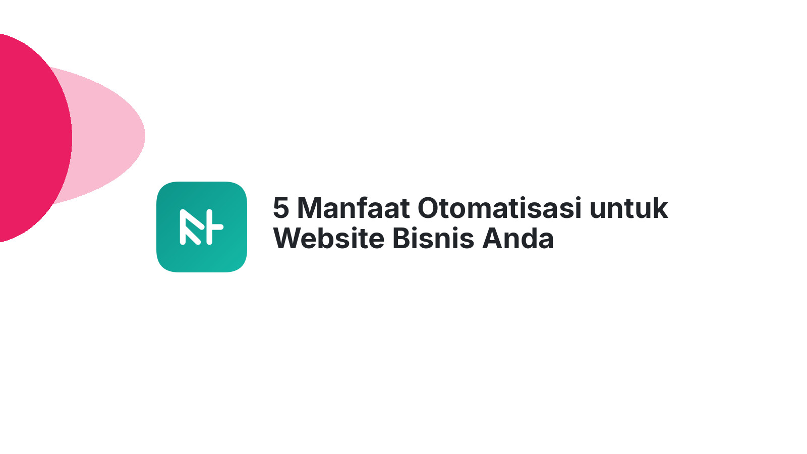 5 Manfaat Otomatisasi untuk Website Bisnis Anda