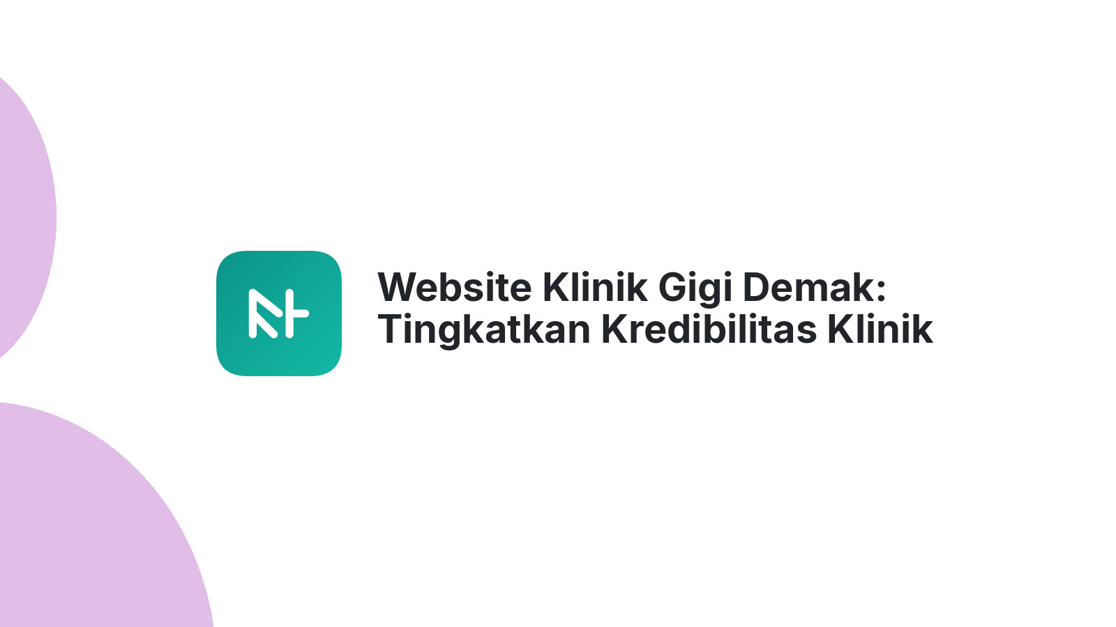 Website Klinik Gigi Demak: Tingkatkan Kredibilitas Klinik Gigi Anda