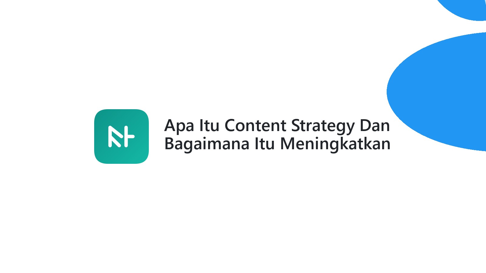 Apa Itu Content Strategy Dan Bagaimana Itu Meningkatkan Website Anda?