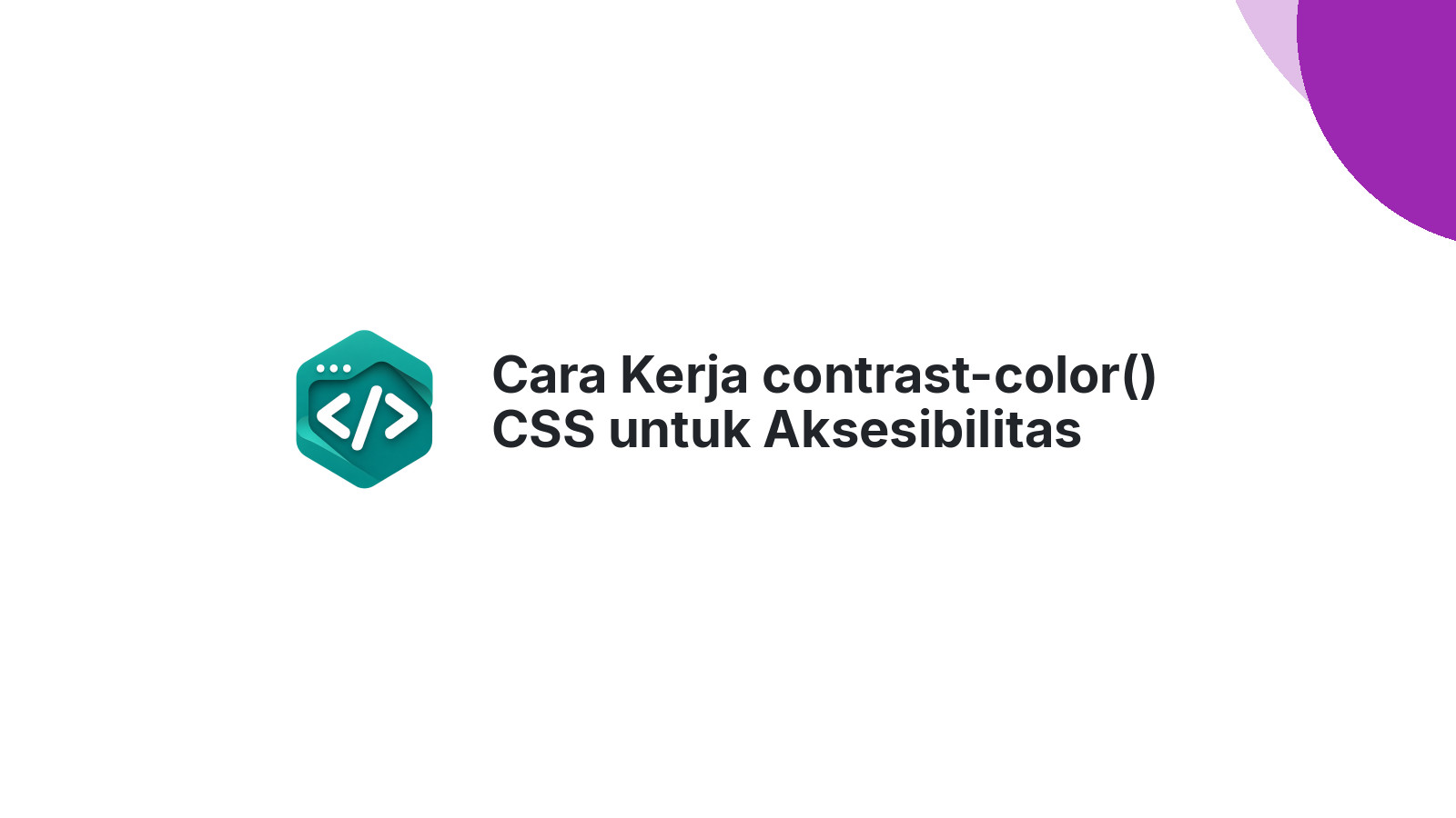 Cara Kerja contrast-color() CSS untuk Aksesibilitas Otomatis