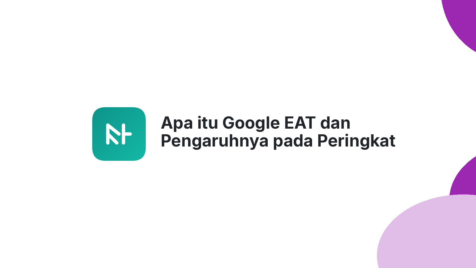 Apa itu Google EAT dan Pengaruhnya pada Peringkat