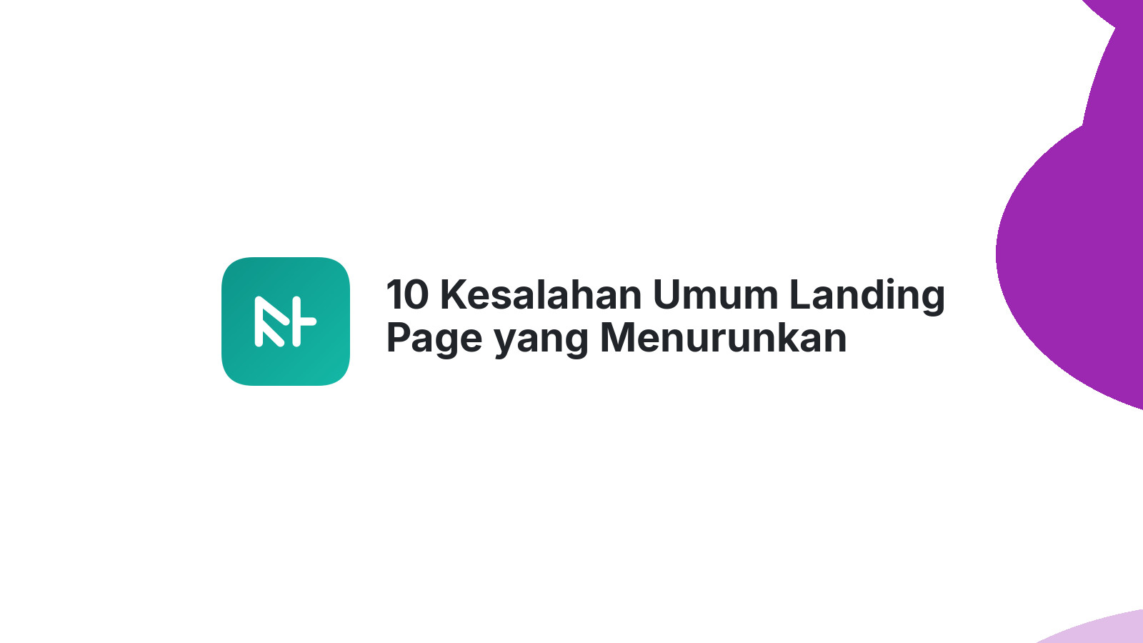 10 Kesalahan Umum Landing Page yang Menurunkan Konversi