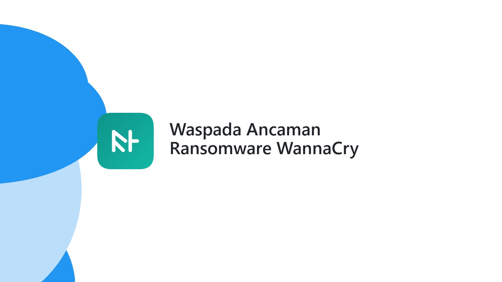 Waspada Ancaman Ransomware WannaCry Lindungi Bisnis Anda