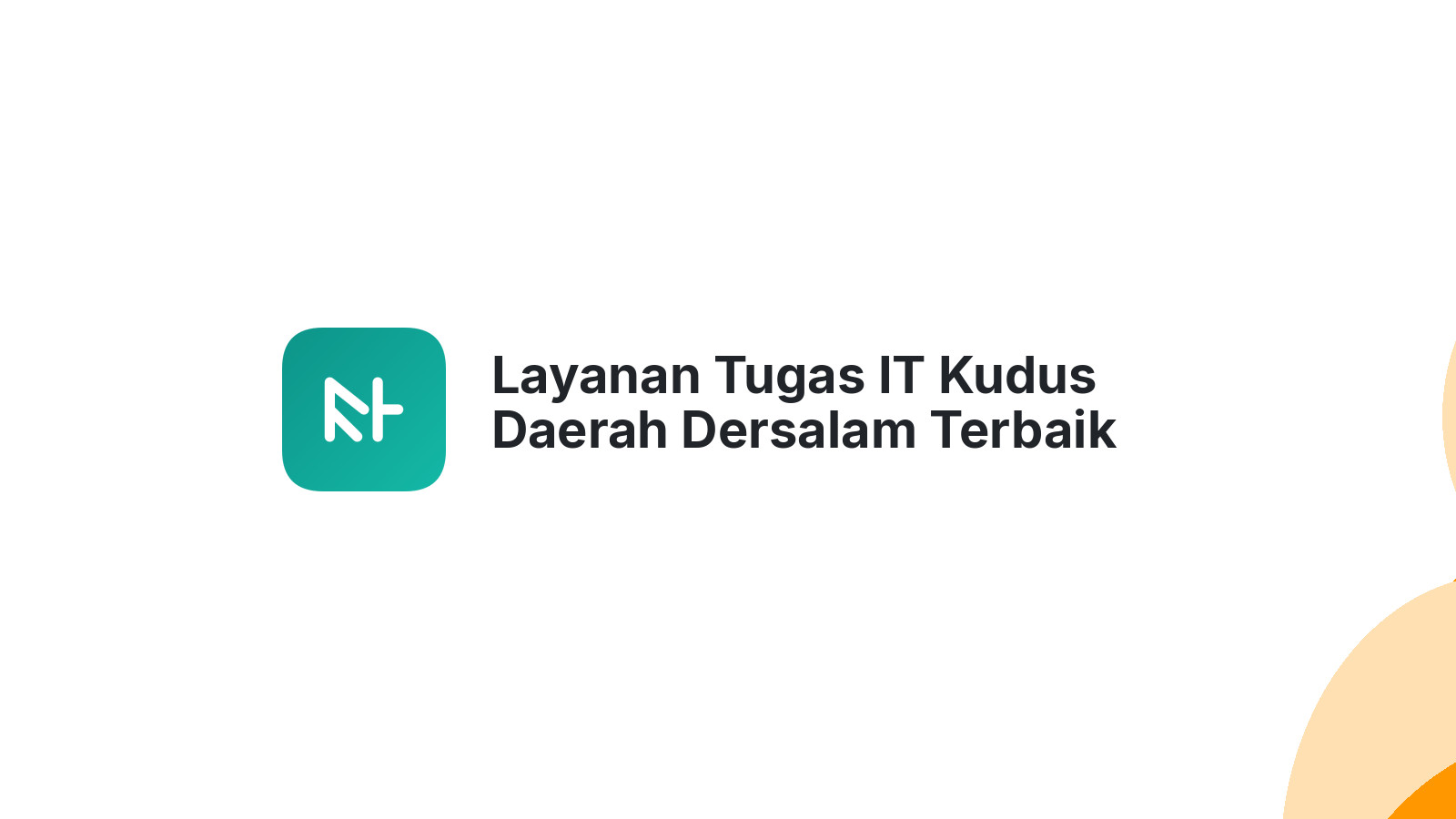 Layanan Tugas IT Kudus Daerah Dersalam Terbaik