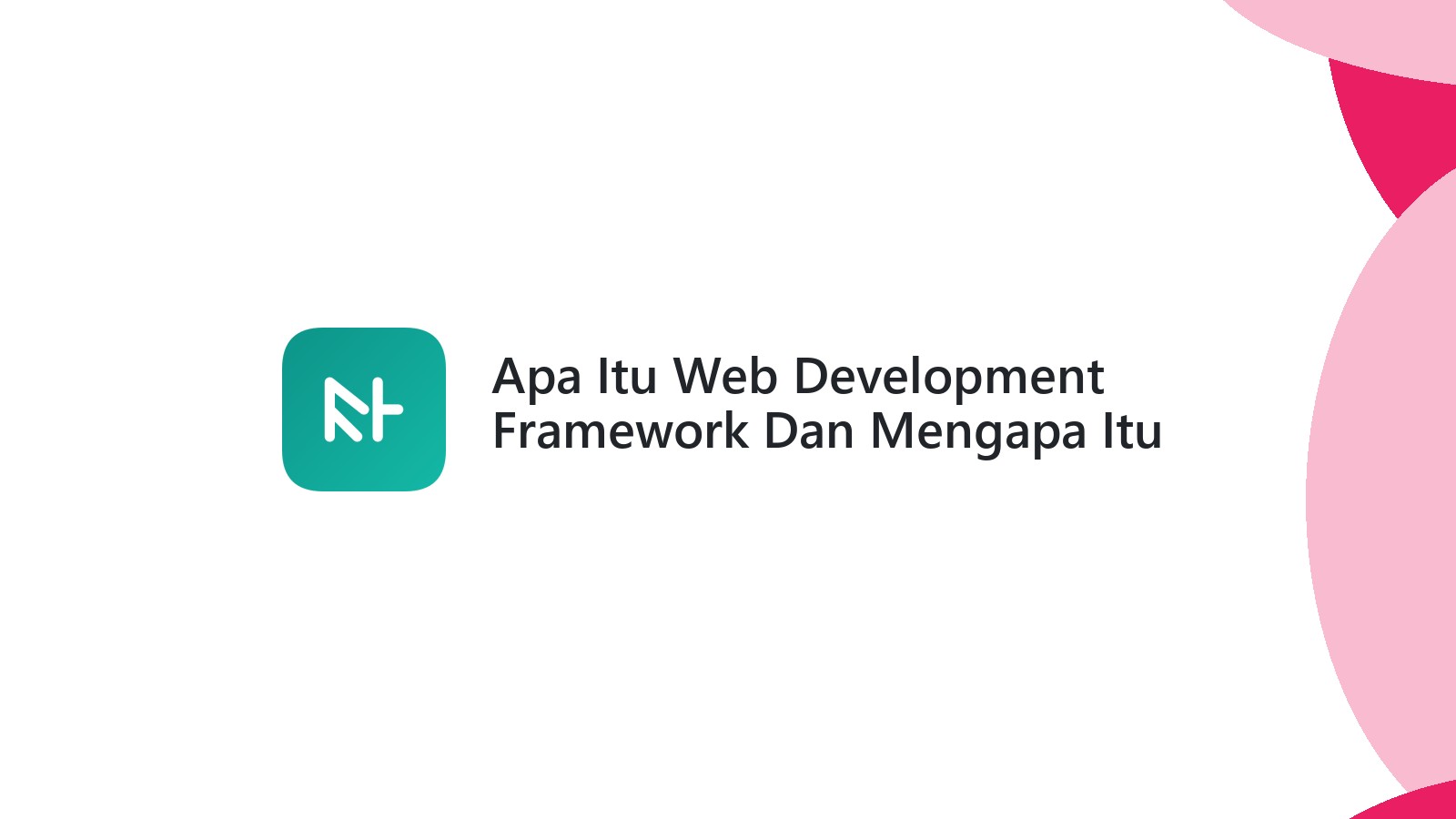 Apa Itu Web Development Framework Dan Mengapa Itu Membantu Website Anda