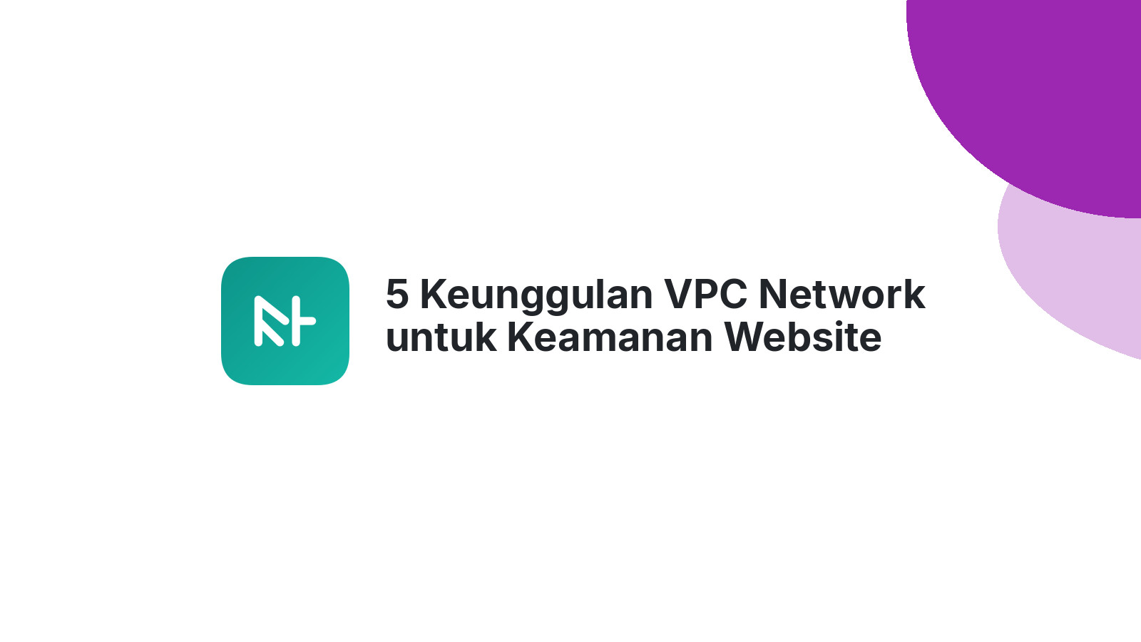 5 Keunggulan VPC Network untuk Keamanan Website Anda