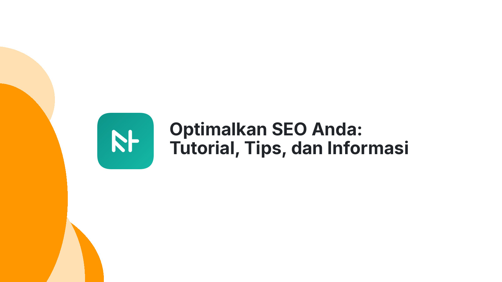 Optimalkan SEO Anda: Tutorial, Tips, dan Informasi