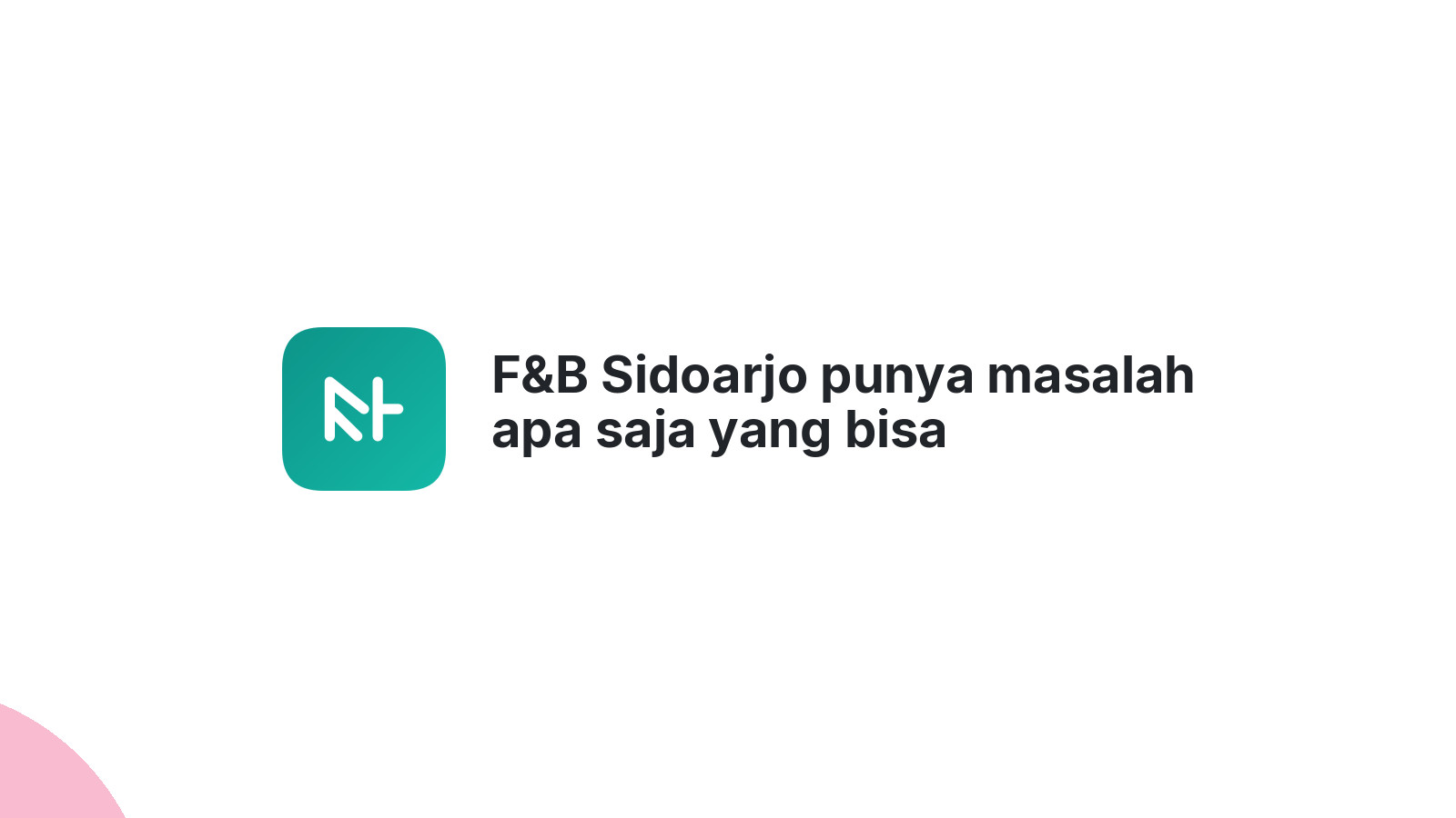 F&B Sidoarjo punya masalah apa saja yang bisa diselesaikan website profesional?
