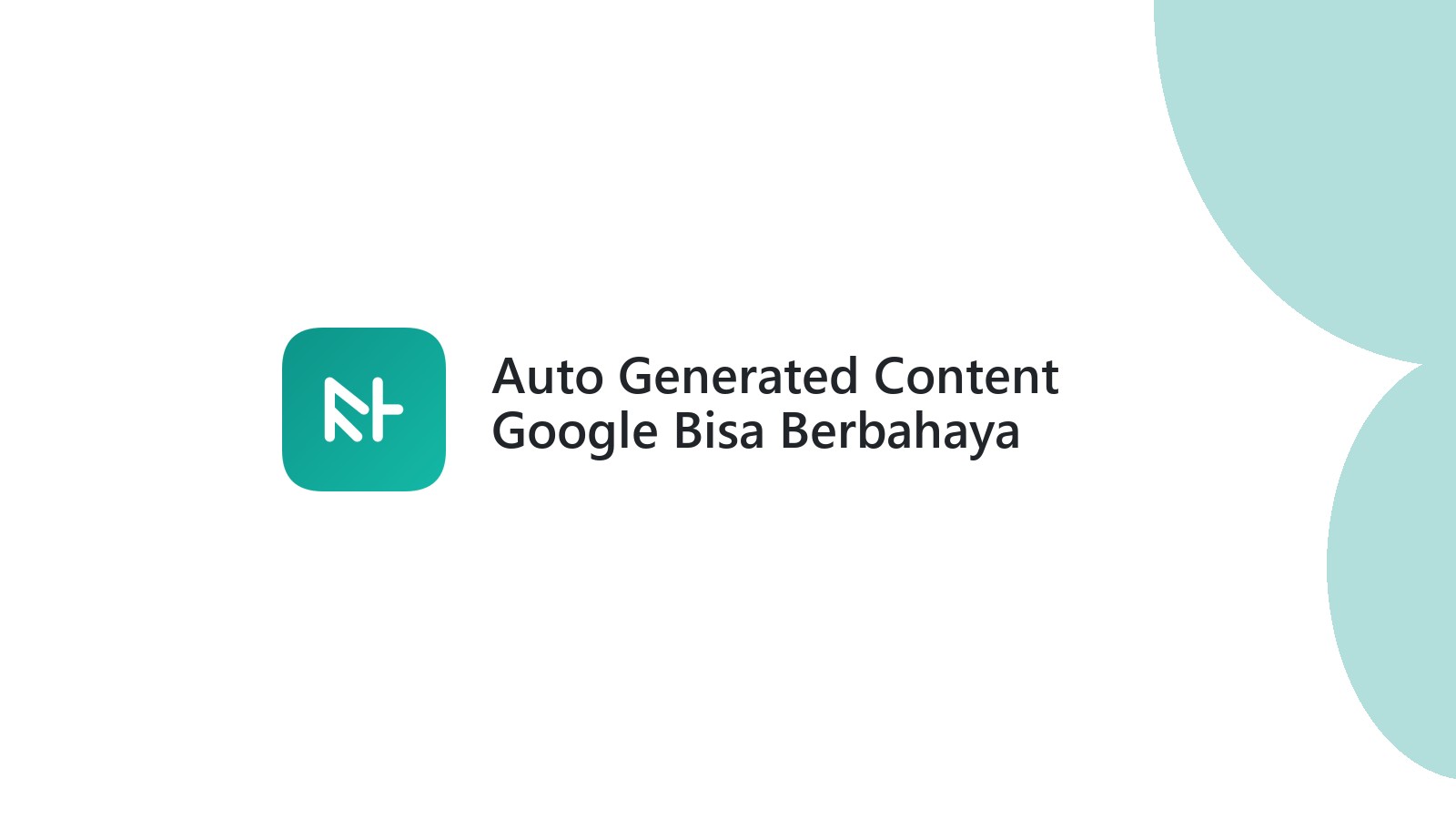 Auto Generated Content Google Bisa Berbahaya