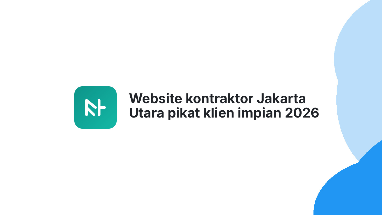Website kontraktor Jakarta Utara pikat klien impian 2026