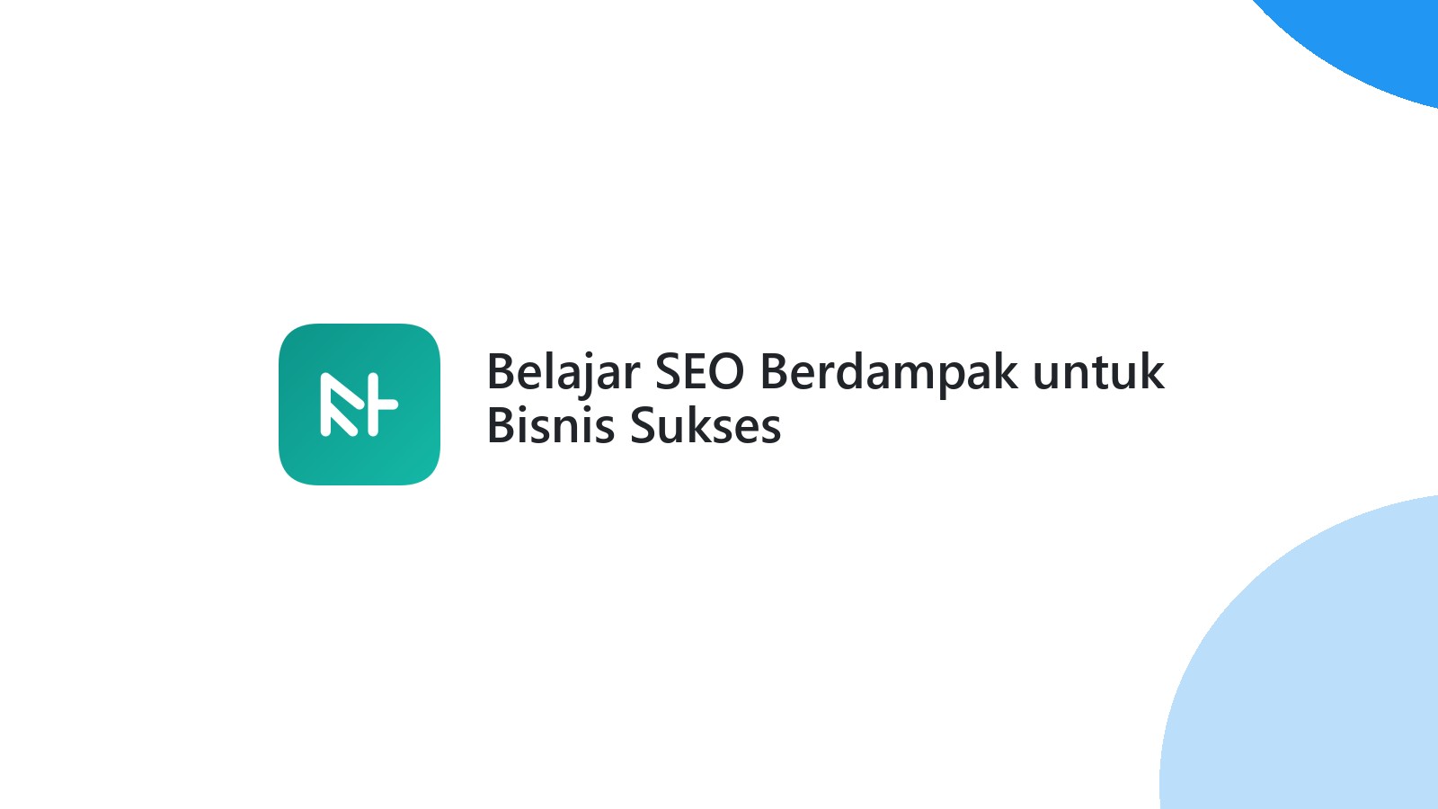 Belajar SEO Berdampak untuk Bisnis Sukses