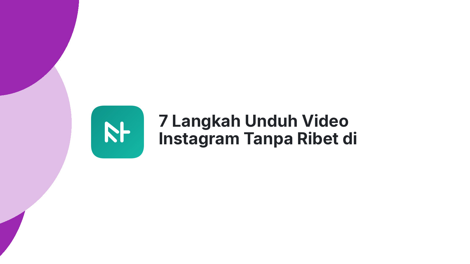 7 Langkah Unduh Video Instagram Tanpa Ribet di Perangkat Apapun
