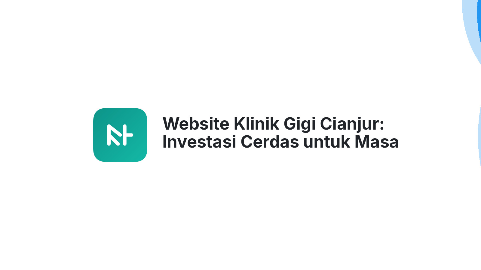 Website Klinik Gigi Cianjur: Investasi Cerdas untuk Masa Depan Klinik