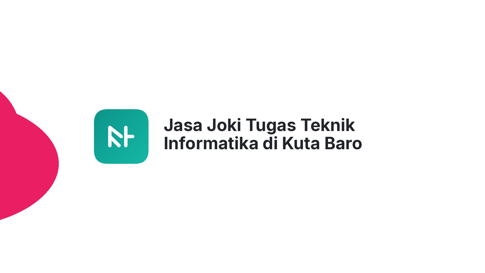 Jasa Joki Tugas Teknik Informatika di Kuta Baro