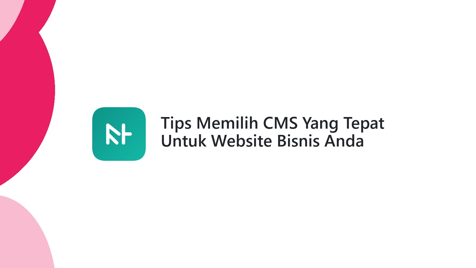 Tips Memilih CMS Yang Tepat Untuk Website Bisnis Anda