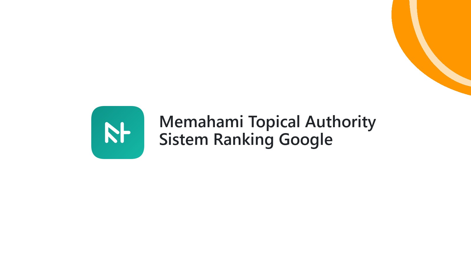 Memahami Topical Authority Sistem Ranking Google