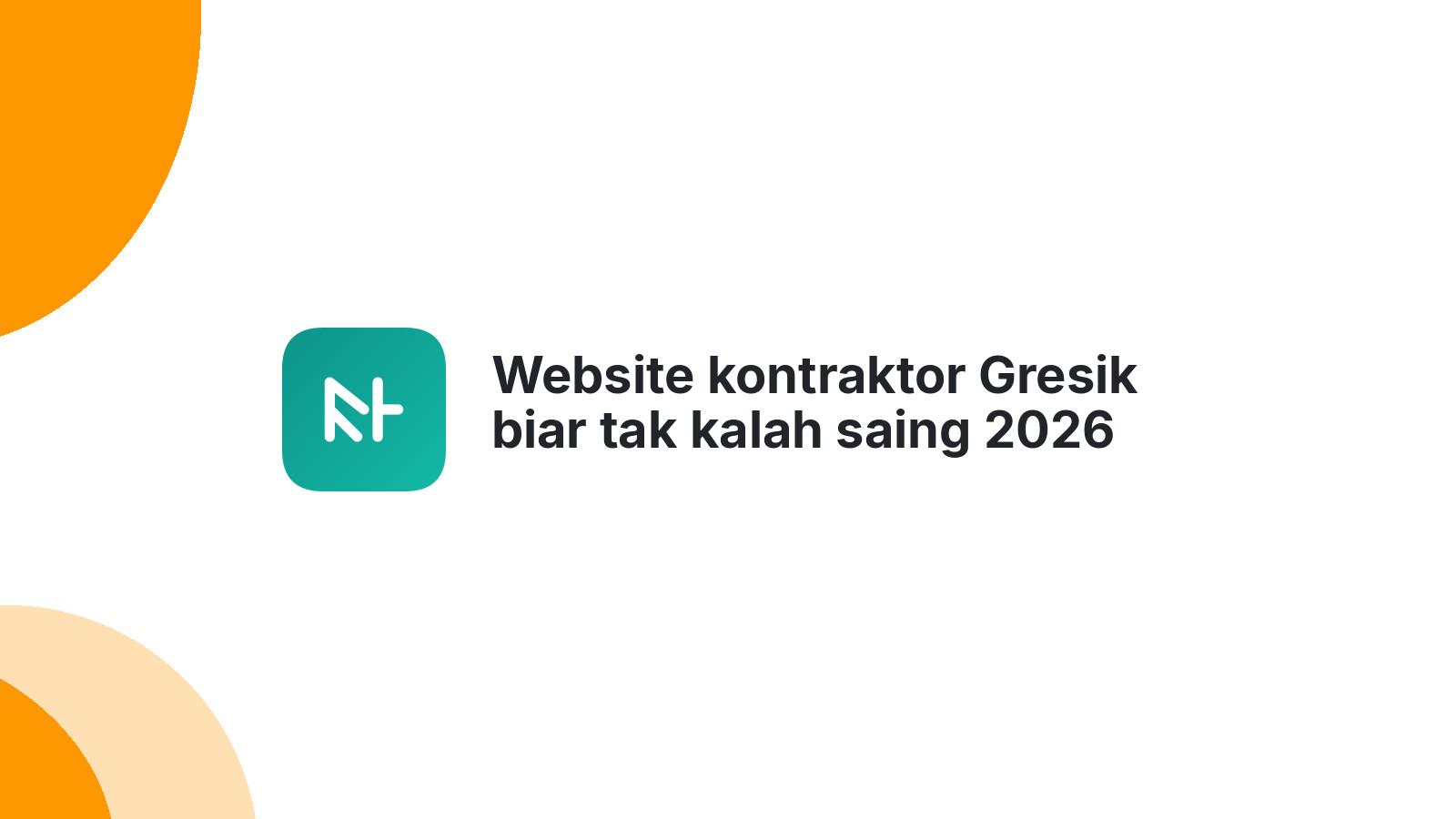 Website kontraktor Gresik biar tak kalah saing 2026