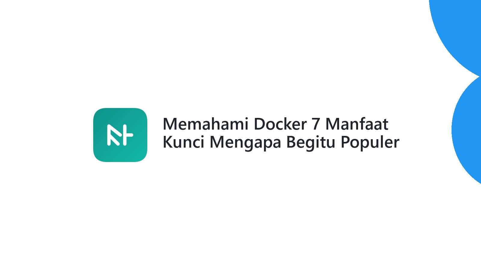 Memahami Docker 7 Manfaat Kunci Mengapa Begitu Populer