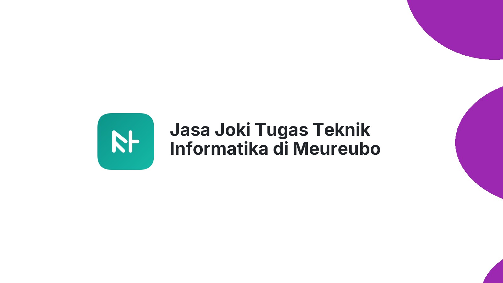 Jasa Joki Tugas Teknik Informatika di Meureubo