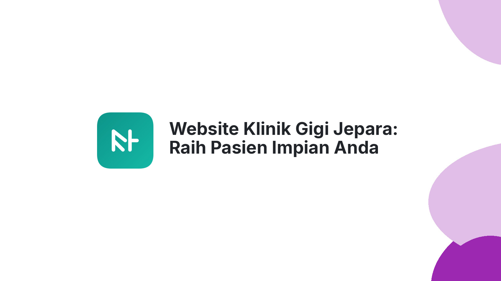 Website Klinik Gigi Jepara: Raih Pasien Impian Anda dengan Mudah