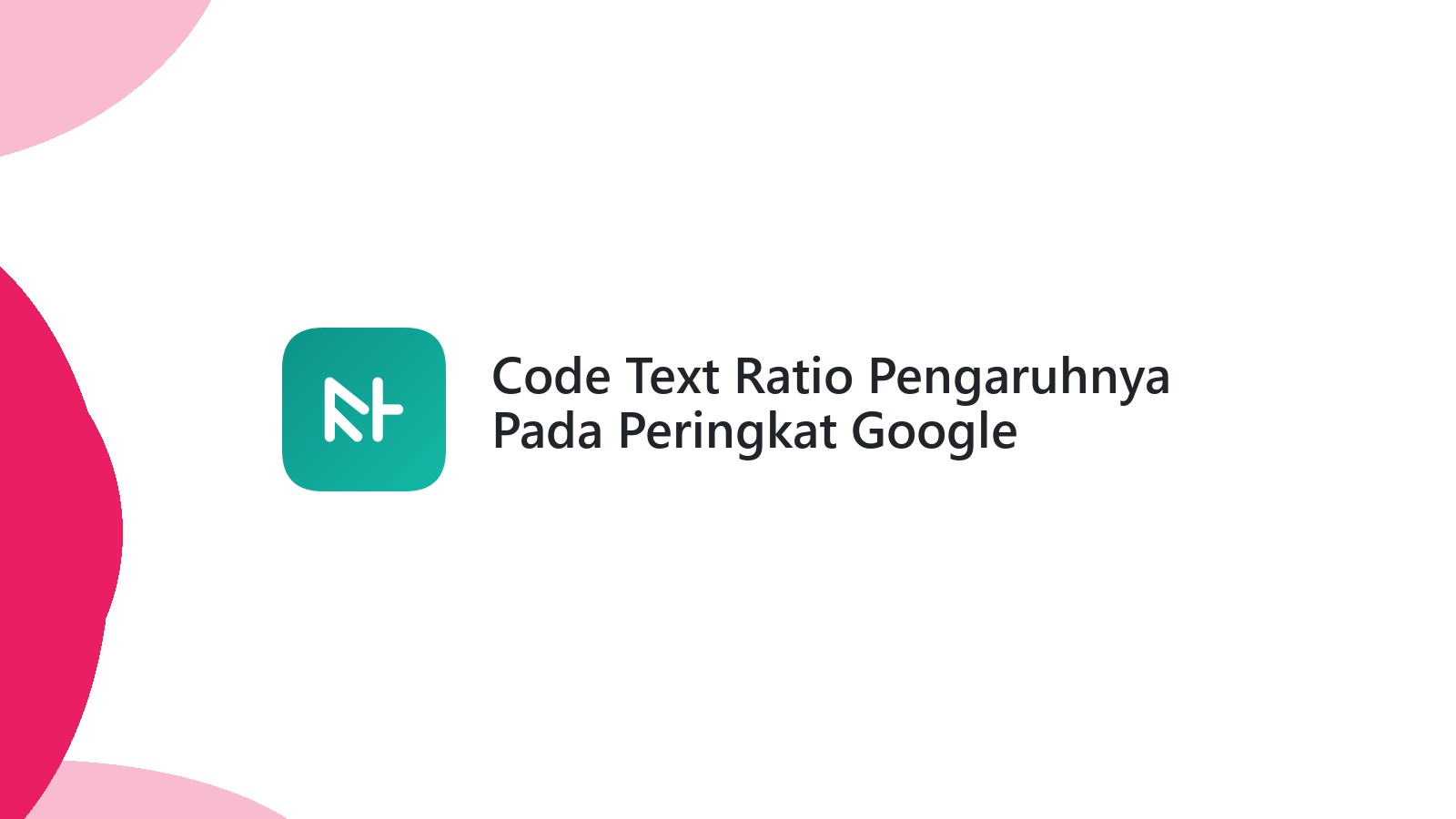 Code Text Ratio Pengaruhnya Pada Peringkat Google