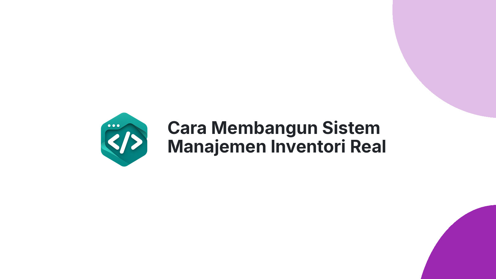 Cara Membangun Sistem Manajemen Inventori Real Time untuk Toko Online
