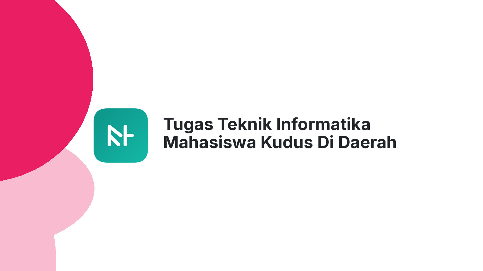 Tugas Teknik Informatika Mahasiswa Kudus Di Daerah Gribig
