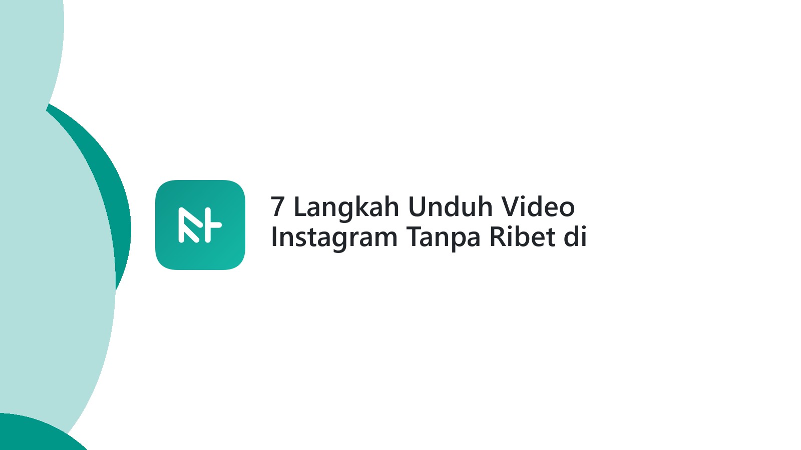 7 Langkah Unduh Video Instagram Tanpa Ribet di Perangkat Apapun