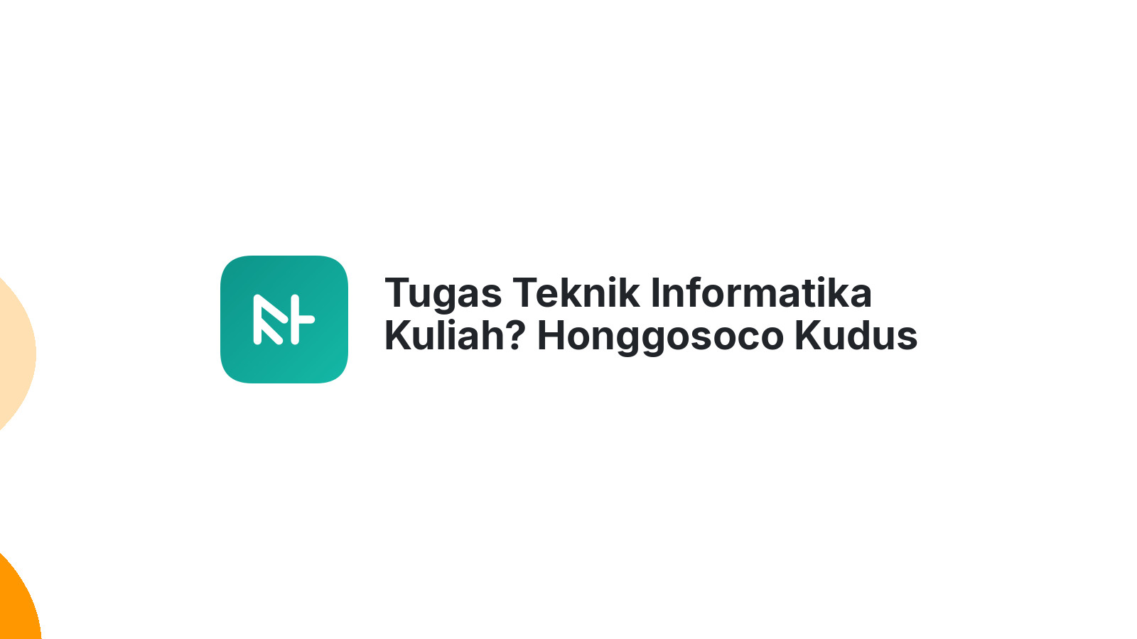 Tugas Teknik Informatika Kuliah? Honggosoco Kudus Ada Joki-nya