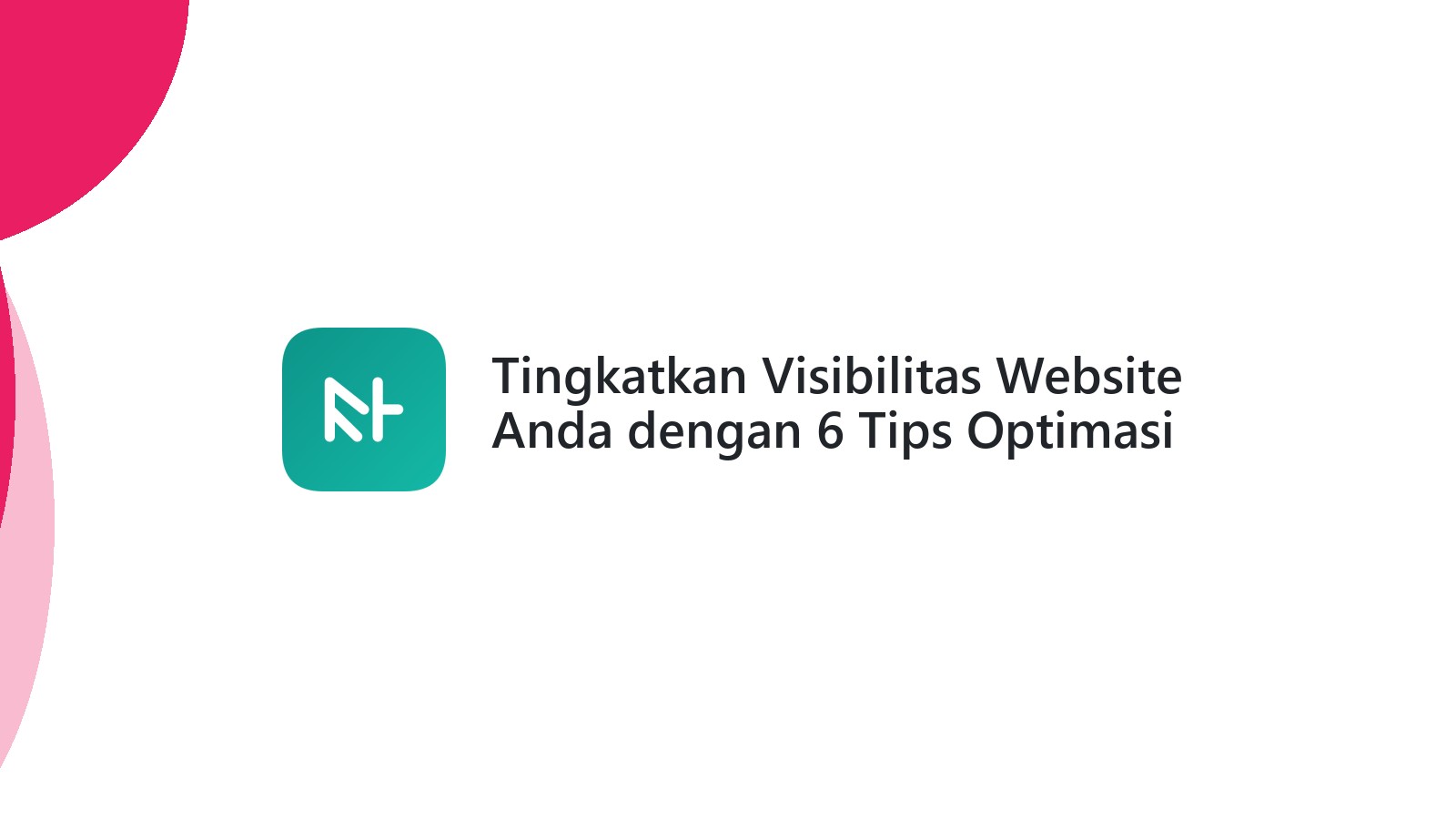 Tingkatkan Visibilitas Website Anda dengan 6 Tips Optimasi Keyword
