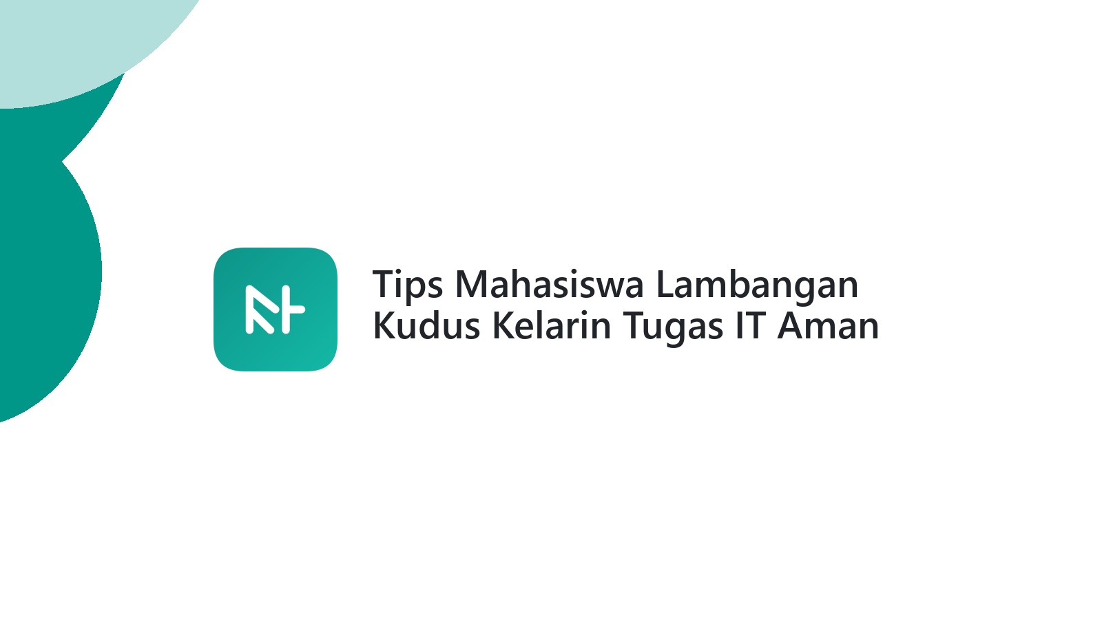 Tips Mahasiswa Lambangan Kudus Kelarin Tugas IT Aman