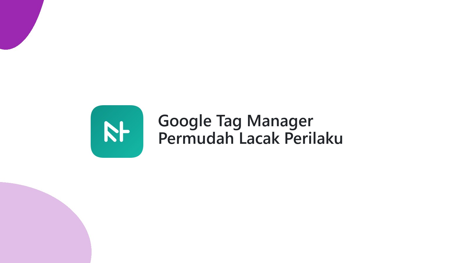 Google Tag Manager Permudah Lacak Perilaku Pengguna Website