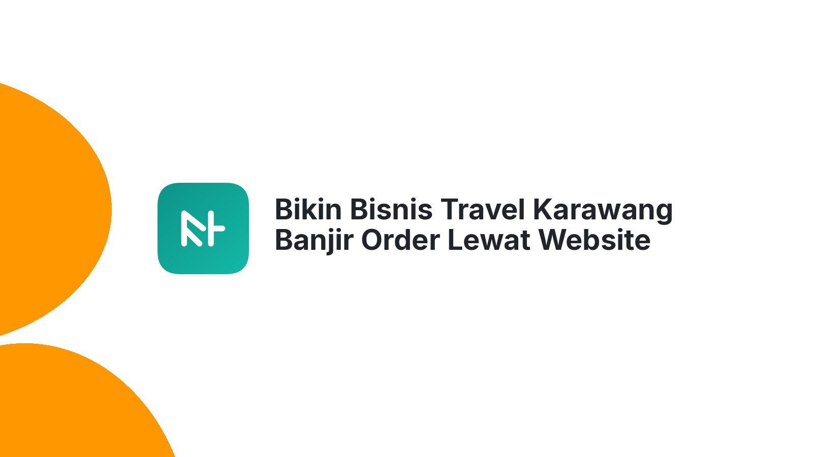 Bikin Bisnis Travel Karawang Banjir Order Lewat Website