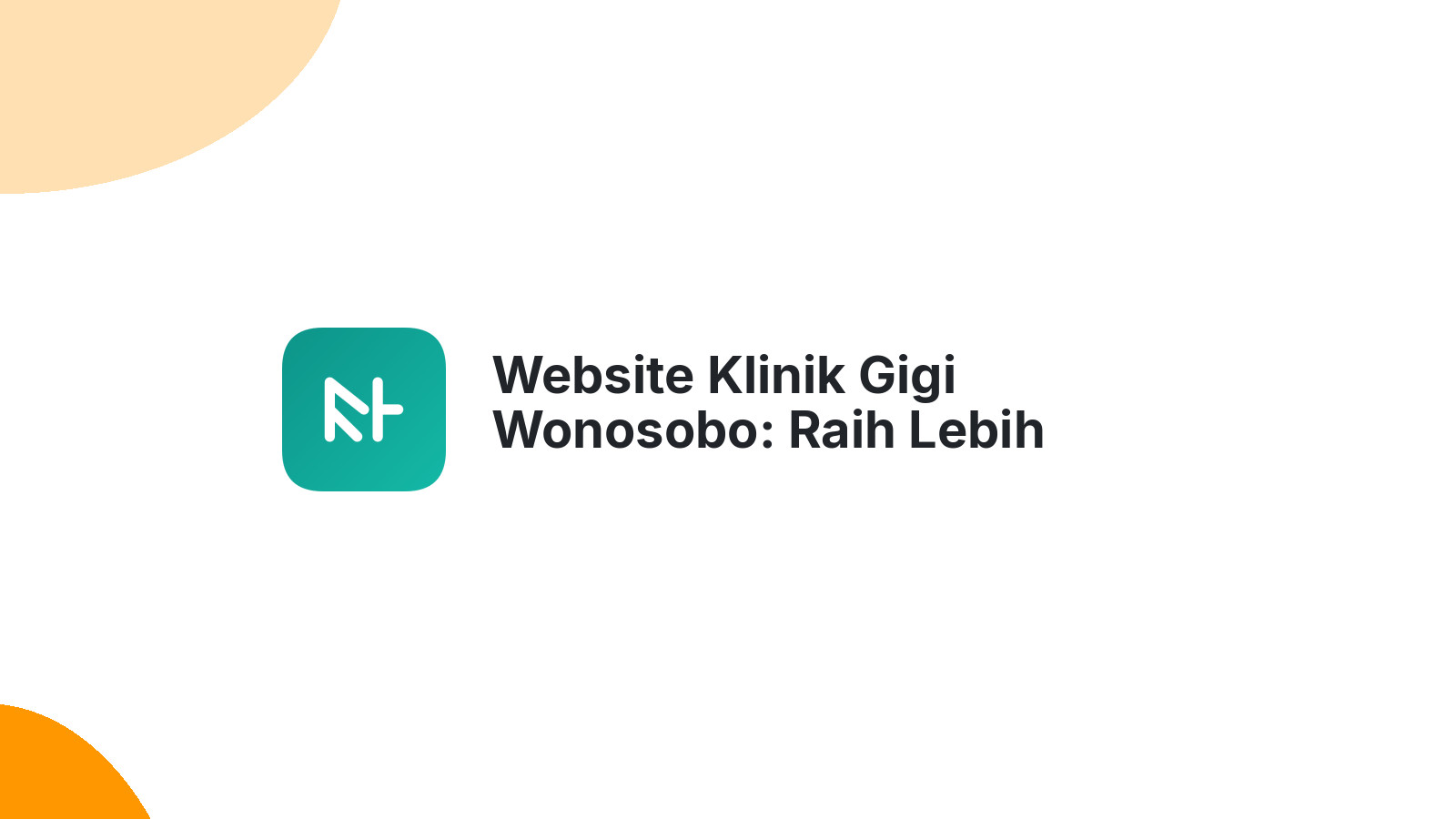 Website Klinik Gigi Wonosobo: Raih Lebih Banyak Pasien dengan Mudah
