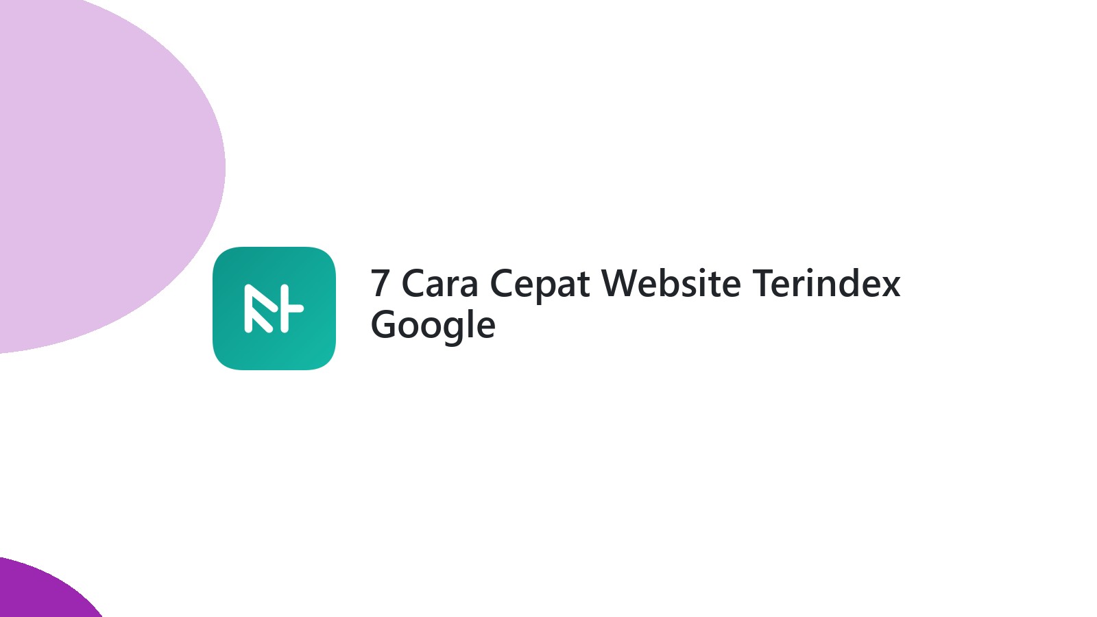 7 Cara Cepat Website Terindex Google