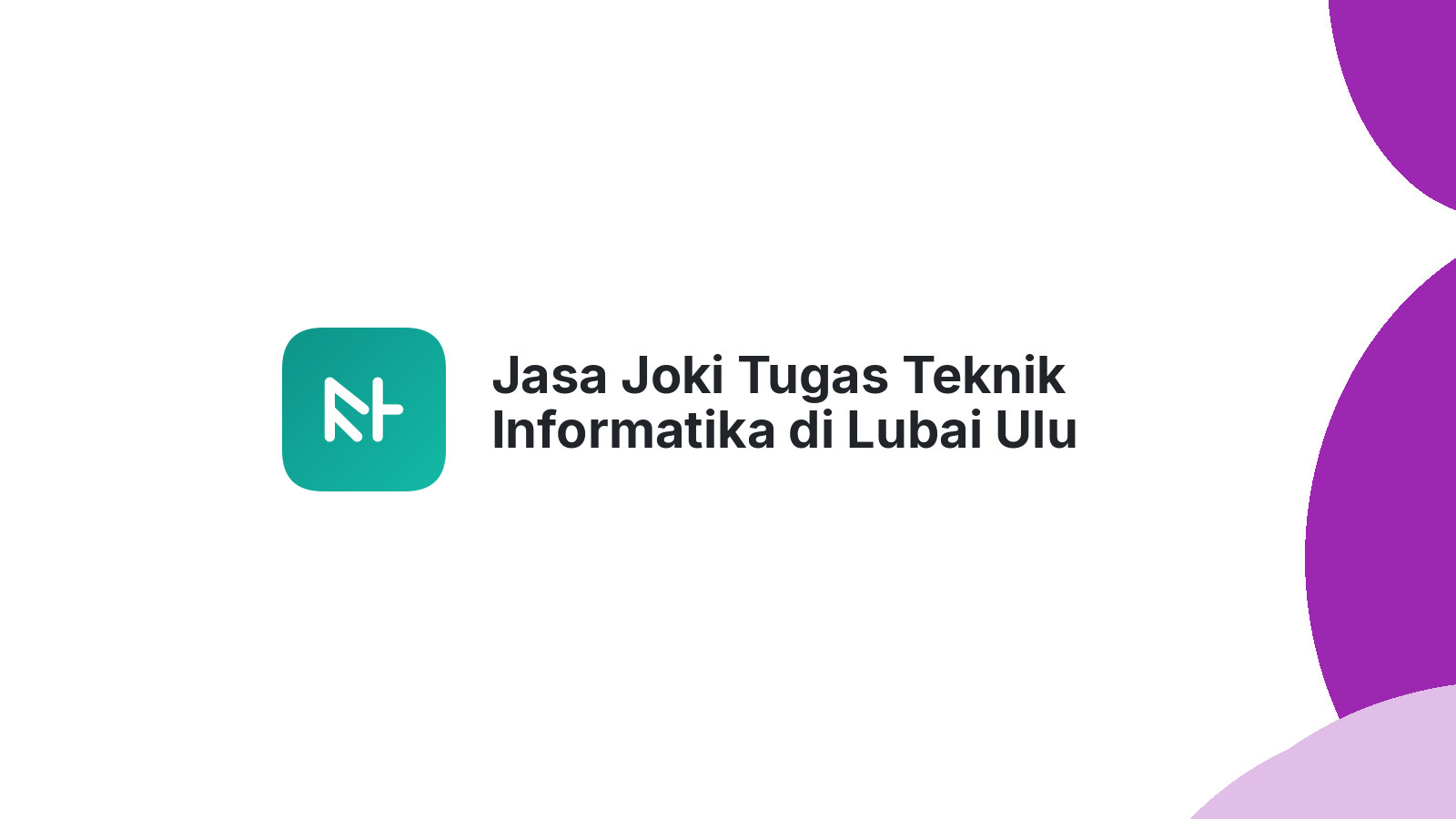 Jasa Joki Tugas Teknik Informatika di Lubai Ulu