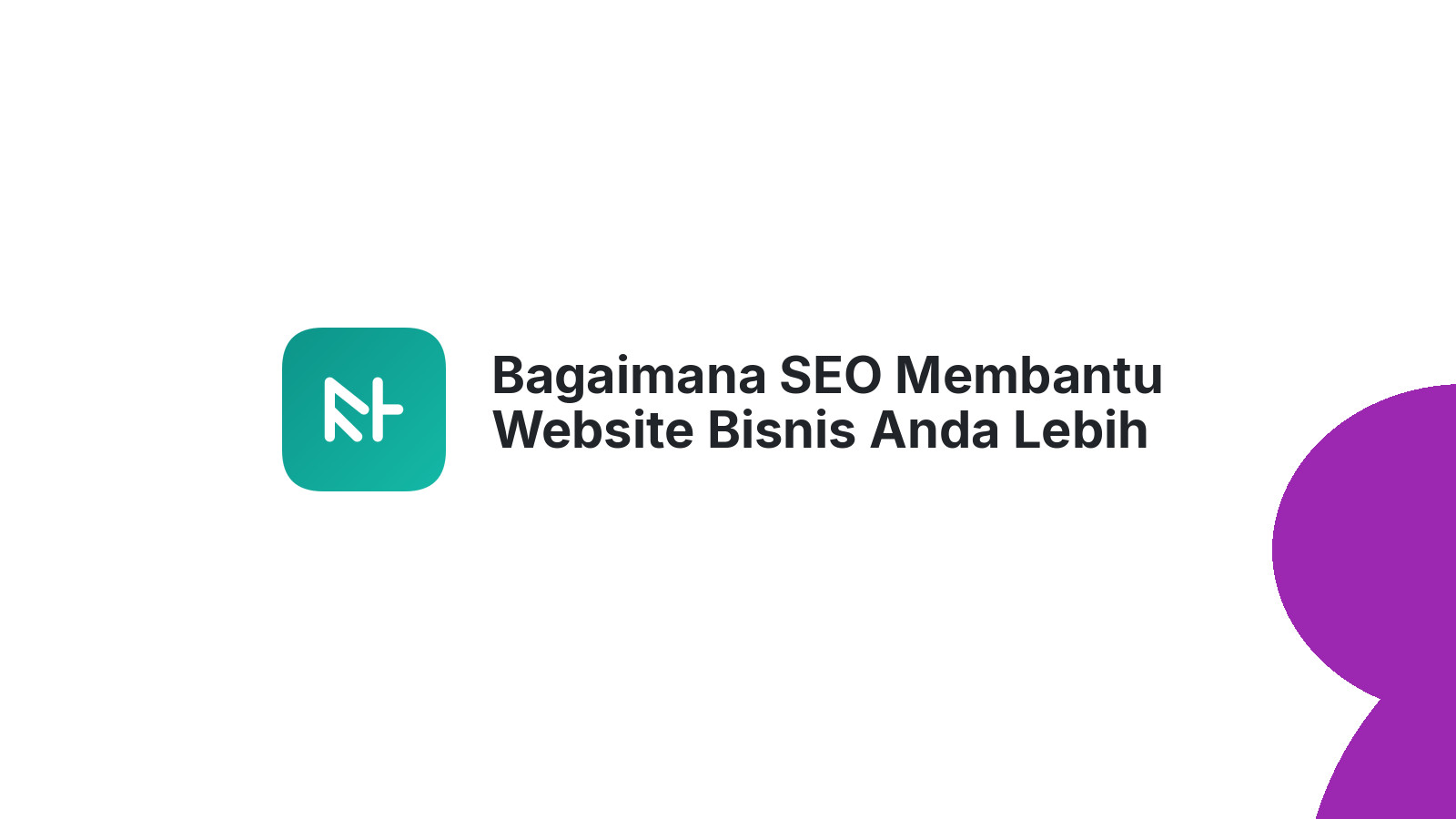 Bagaimana SEO Membantu Website Bisnis Anda Lebih Menonjol