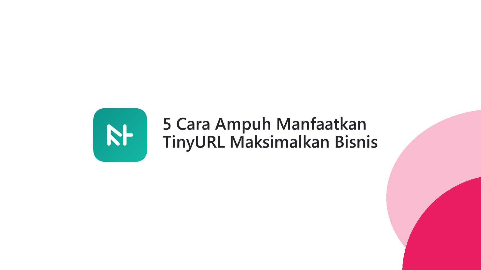 5 Cara Ampuh Manfaatkan TinyURL Maksimalkan Bisnis Anda