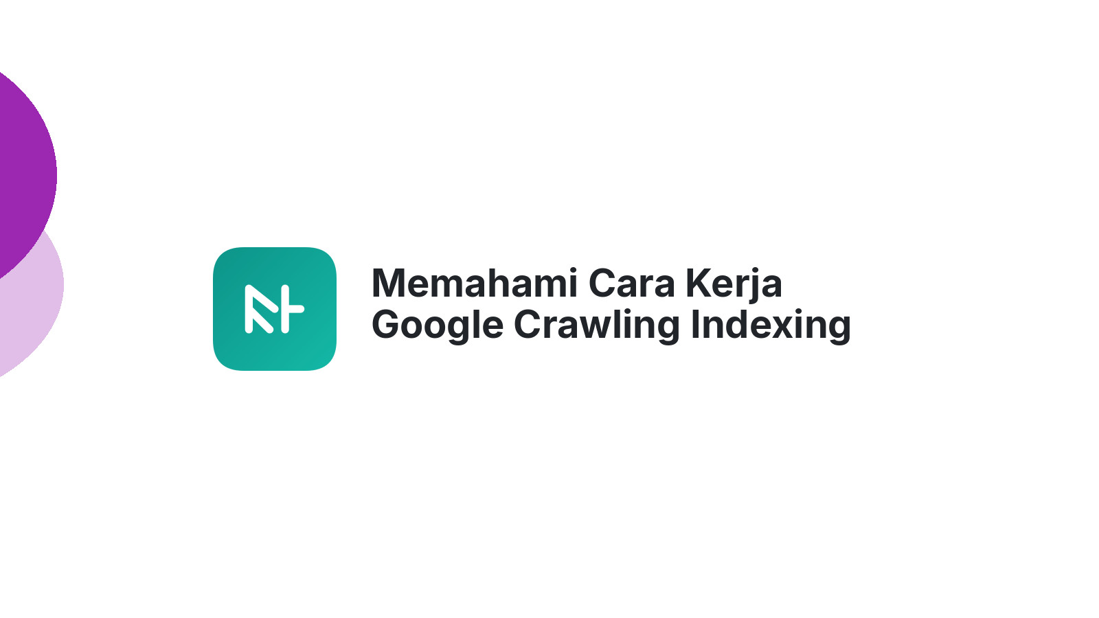 Memahami Cara Kerja Google Crawling Indexing Ranking