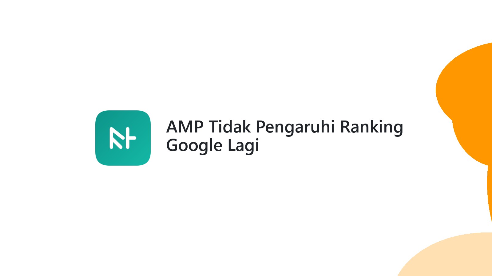 AMP Tidak Pengaruhi Ranking Google Lagi