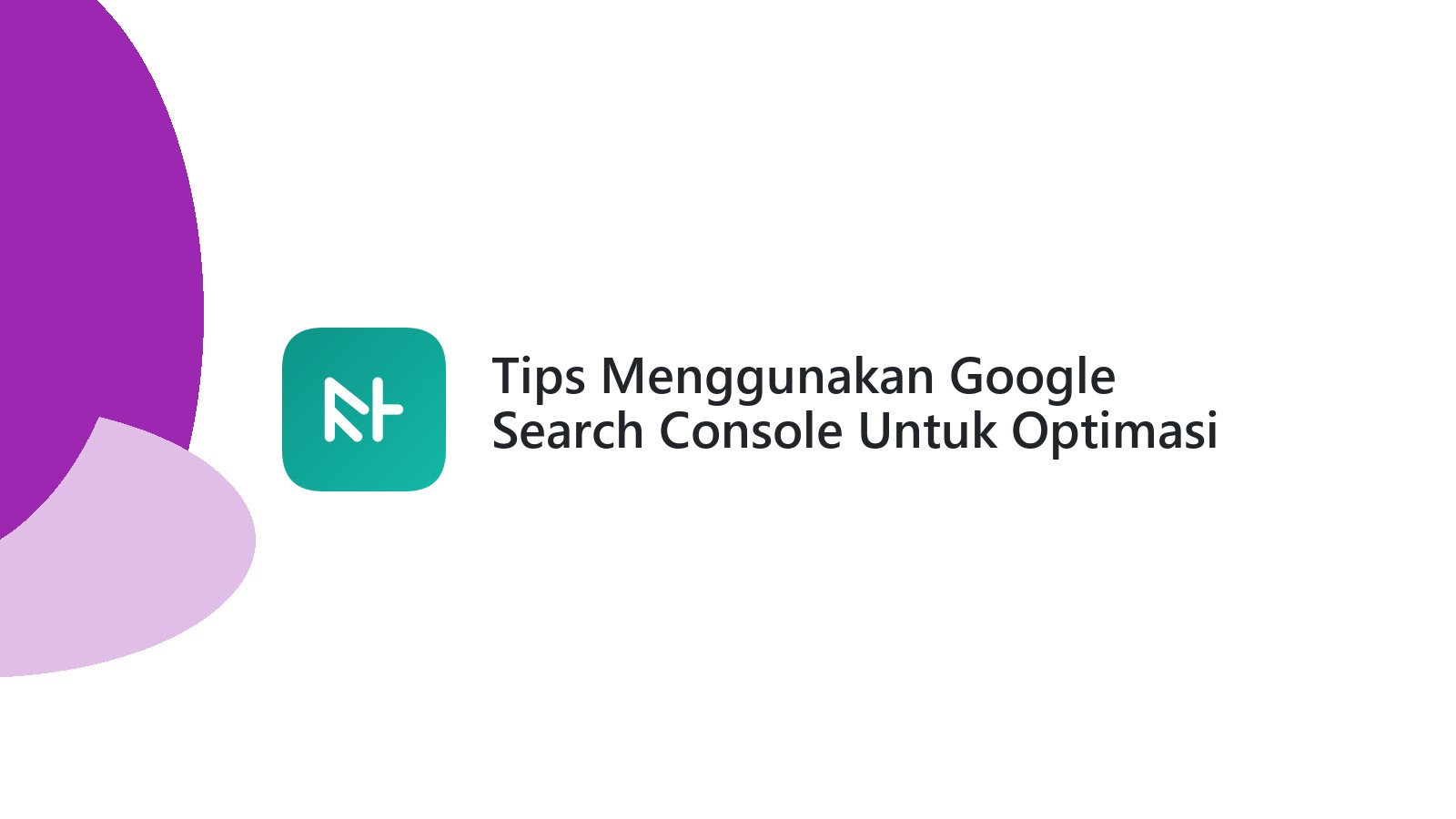 Tips Menggunakan Google Search Console Untuk Optimasi Website