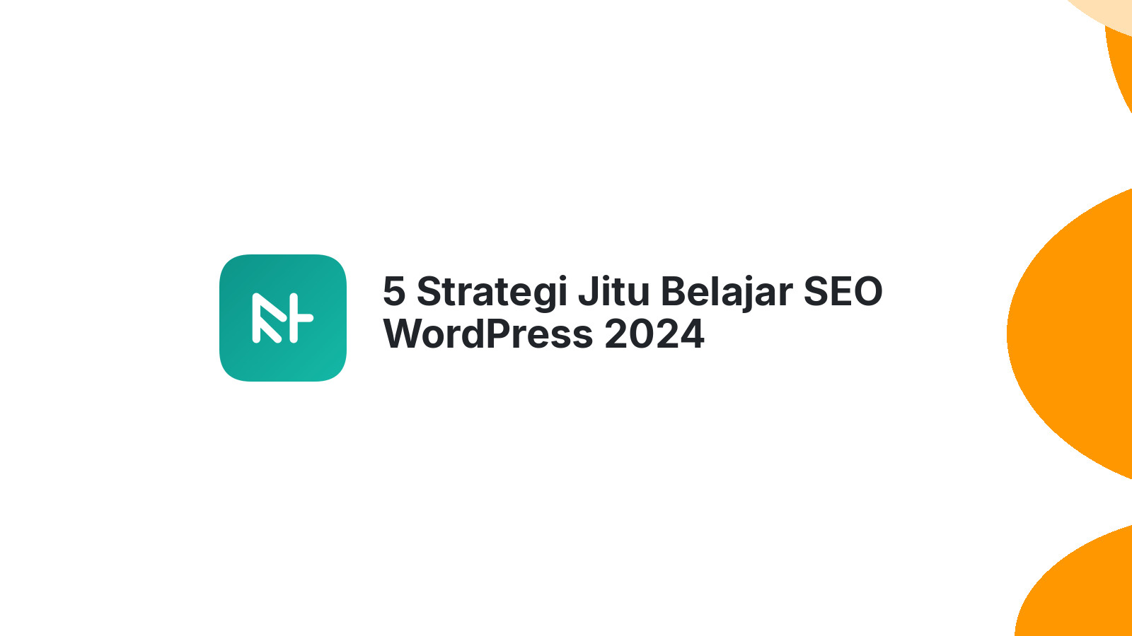 5 Strategi Jitu Belajar SEO WordPress 2024