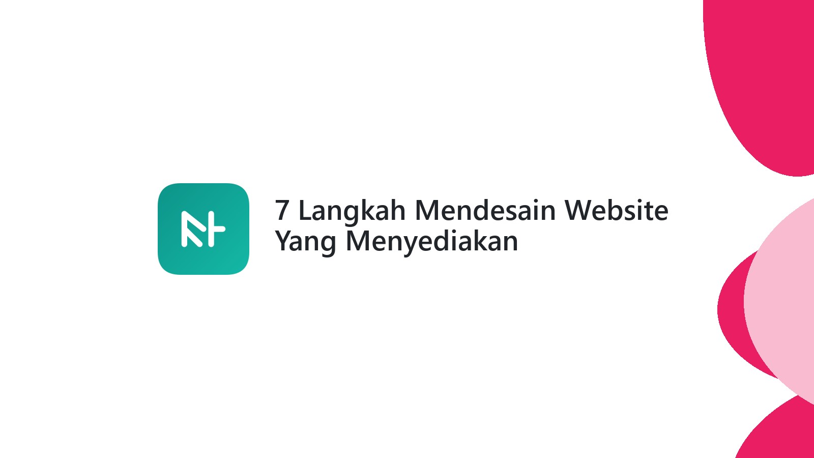 7 Langkah Mendesain Website Yang Menyediakan Pengalaman Pengguna Yang Baik